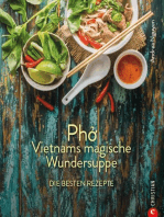 Kochbuch: Pho Vietnams magische Wundersuppe. Die besten Rezepte.: Die asiatische Suppe hilft bei Erkältungen, stärkt das Immunsystem und wirkt entzündungshemmend. Und sie schmeckt göttlich.
