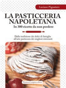 Leggi La Pasticceria Napoletana In 300 Ricette Da Non Perdere Di Pignataro Luciano Online Libri