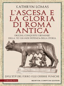 L’ascesa e la gloria di Roma antica