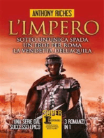 L'impero. Sotto un'unica spada - Un eroe per Roma - La vendetta dell'aquila