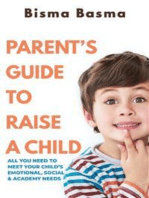 Parent’s Guide to Raise A Child: All You Need to Meet Your Child’s Emotional, Social and Academy Needs