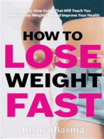 How to Lose Weight Fast: Step-By-Step Guide That Will Teach You How to Lose Weight Fast and Improve Your Health