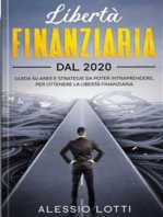 Liberta' Finanziaria dal 2020: Guida su aree e strategie da poter intraprendere, per ottenere la libertà finanziaria