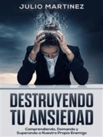 Destruyendo tu Ansiedad: Comprendiendo, Domando y Superando a Nuestro Propio Enemigo