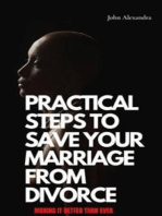 Practical Steps To Save Your Marriage From Divorce: Making it Better Than Ever