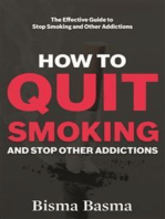 How to Quit Smoking and Stop Other Addictions: The Effective Guide to Stop Smoking and Other Addictions