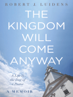 The Kingdom Will Come Anyway: A Life in the Day of a Pastor—A Memoir