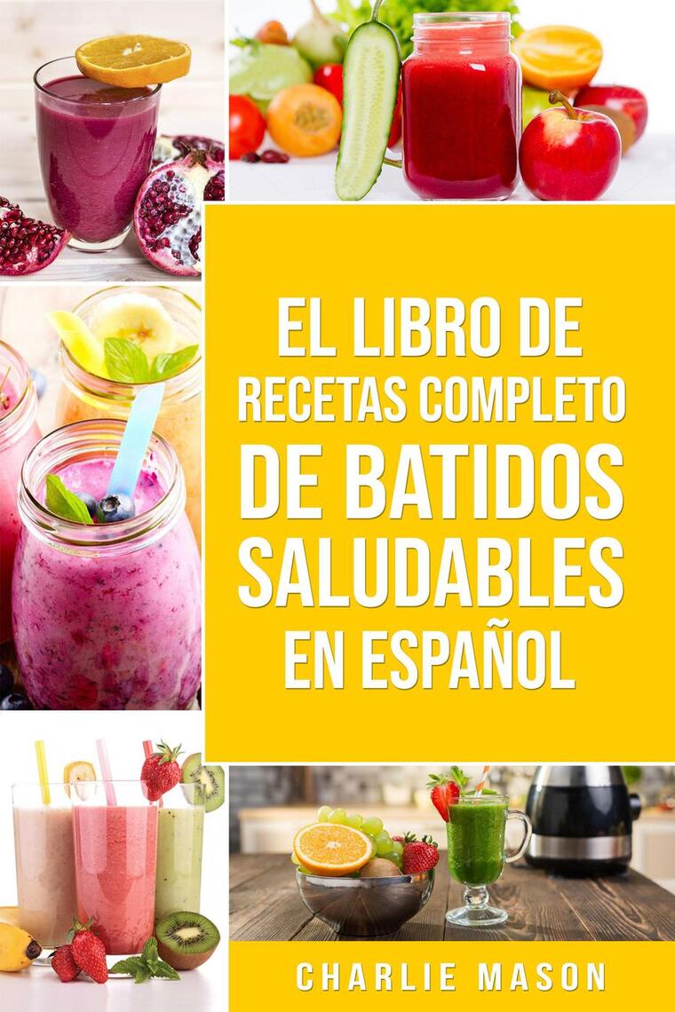 El Libro De Recetas Completo De Batidos Saludables En Español de
