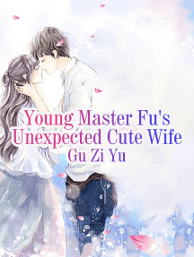 Read Young Master Fu S Unexpected Cute Wife Online By Gu Ziyu Books