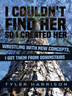 I Couldn't Find Her So I Created Her: Wrestling with new concepts, I got them from downstairs