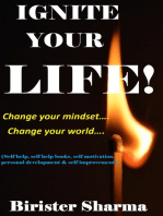 Ignite Your Life! Change Your Mindset....Change Your World....