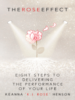 The Rose Effect: Eight Steps To Delivering The Performance Of Your Life