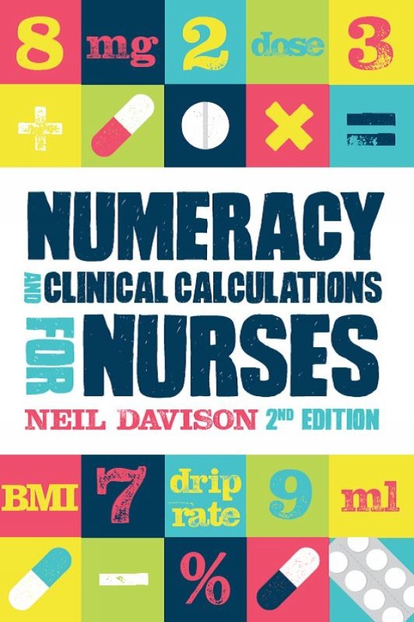 Numeracy and Clinical Calculations for Nurses, second edition by Neil ...