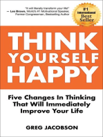 Think Yourself Happy: Five Changes In Thinking That Will Immediately Improve Your Life