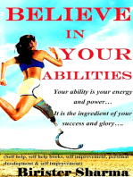 Believe In Your Abilities! Ability Is Your Energy and Power... It Is the Ingredient of Your Success and Glory....