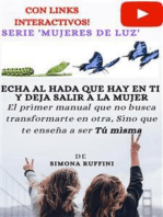 Echa al hada que hay en ti y deja salir a la mujer: El primer manual que no busca transformarte en otra, Sino que te enseña a ser Tú misma