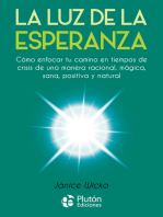 La Luz de la Esperanza: Cómo enfocar tu camino en tiempos de crisis de una manera racional, mágica, sana, positiva y natural