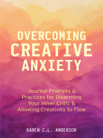 Overcoming Creative Anxiety: Journal Prompts & Practices for Disarming Your Inner Critic & Allowing Creativity to Flow (Creative Writing Skills and Confidence Builders)