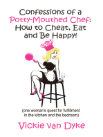 Confessions of a Potty-Mouthed Chef: How to Cheat, Eat and Be Happy!: (one woman's quest for fulfillment in the kitchen and the bedroom)