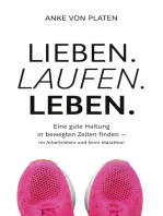 Lieben. Laufen. Leben.: Eine gute Haltung in bewegten Zeiten finden - im Arbeitsleben und beim Marathon.