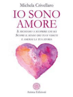 Io sono amore: Il richiamo a scoprire chi sei - Scopri il senso dei tuoi vissuti e amerai la tua storia