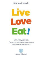 Live Love Eat: Vivi, Ama, Mangia - Filosofia, approccio integrato e metodo nutrizionale