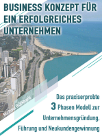 Business Konzept für ein erfolgreiches Unternehmen: Das praxiserprobte 3 Phasen Modell zur Unternehmensgründung, Führung und Neukundengewinnung