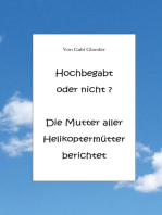 Hochbegabt oder nicht? Die Mutter aller Helikoptermütter berichtet