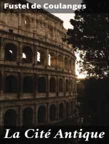 La Cité Antique: Étude sur Le Culte, Le Droit, Les Institutions de la Grèce et de Rome