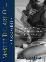 Master The Art Of (3 books in 1): Picking Up Women, Sex & Seduction, Dating Women