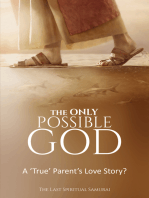 The ONLY Possible God: A true parent's love journey?