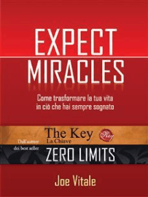 Expect miracles: Come trasformare la tua vita in ciò che hai sempre sognato.
