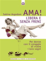 Ama! Libera e senza freni: Per donne con il coraggio di vivere i loro sogni.