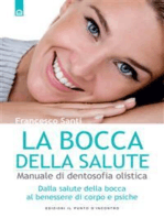 La bocca della salute: Manuale di dentosofia olistica Dalla salute della bocca al benessere di corpo e psiche