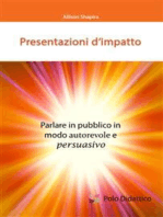 Presentazioni d’impatto: Parlare in pubblico in modo autorevole e persuasivo