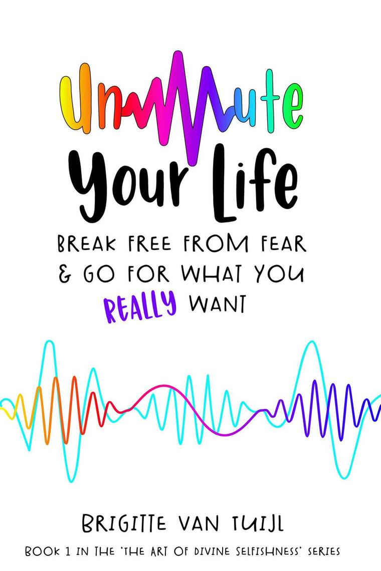 Unmute Your Life - Break Free From Fear & Go for What You Really Want ...