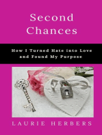 Second Chances How I Turned Hate into Love and Found My Purpose