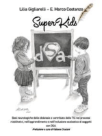 SuperKids. Basi neurologiche della dislessia e contributo delle TIC nei processi riabilitativi, nell’apprendimento e nell’inclusione scolastica di soggetti con DSA