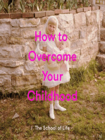 How to Overcome Your Childhood