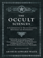 The Occult Sciences - A Compendium of Transcendental Doctrine and Experiment: Embracing an Account of Magical Practices; of Secret Sciences in Connection with Magic; of the Professors of Magical Arts; and of Modern Spiritualism, Mesmerism and Theosophy