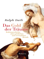 Das Gold der Träume: Kulturgeschichte eines göttlichen und verteufelten Metalls