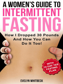 A Women's Guide To Intermittent Fasting: How I Dropped 30 Pounds And How You Can Do It Too!