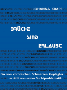 Brüche sind erlaubt: Ein von chronischen Schmerzen Geplagter erzählt von seiner Suchtproblematik