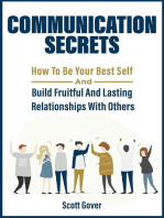 Communication Secrets: How To Be Your Best Self And Build Fruitful And Lasting Relationships With Others