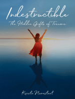 Indestructible: The Hidden Gifts of Trauma