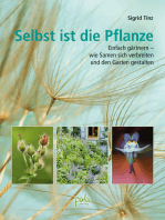 Selbst ist die Pflanze: Einfach gärtnern - wie Samen sich verbreiten und den Garten gestalten