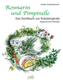 Rosmarin und Pimpinelle: Das Kochbuch zur Kräuterspirale. Vegetarische Rezepte