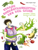 Vegane Rohköstlichkeiten aus dem Mixer: Smoothies, Suppen, Eiscreme und mehr