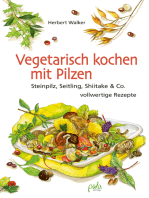 Vegetarisch kochen mit Pilzen: Steinpilz, Seitling, Shiitake & Co. - vollwertige Rezepte