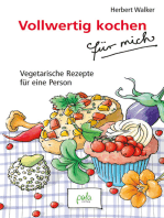 Vollwertig kochen für mich: Vegetarische Rezepte für eine Person